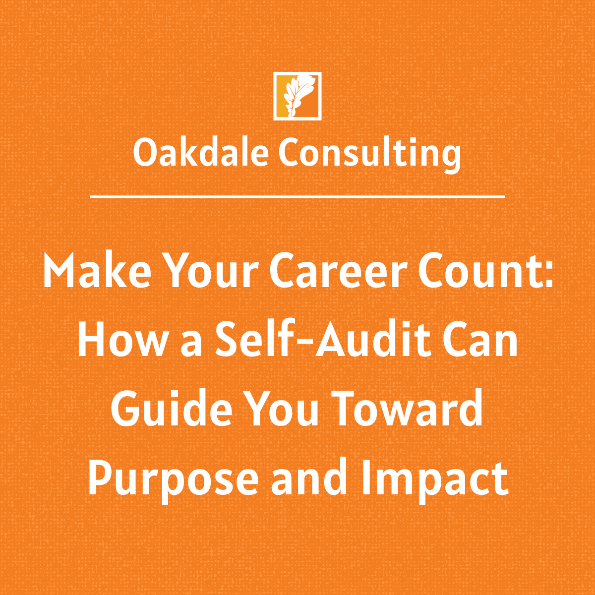 Make Your Career Count: How a Self-Audit Can Guide You Toward Purpose and Impact Make Your Career Count: How a Self-Audit Can Guide You Toward Purpose and Impact